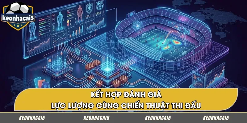 Kết hợp phân tích lực lượng và chiến thuật thi đấu