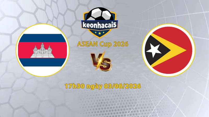 Soi kèo Campuchia vs Timor Leste, 17h00 ngày 03/08, ASEAN Cup 2026: Điểm số đầu tiên